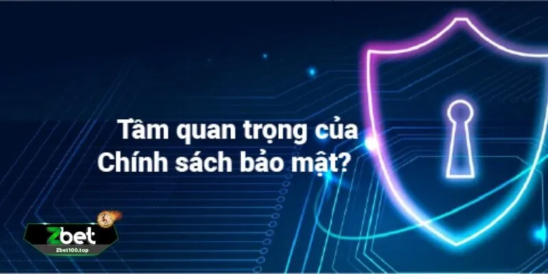 Tại Sao Chính Sách Bảo Mật Là Yếu Tố Quan Trọng?